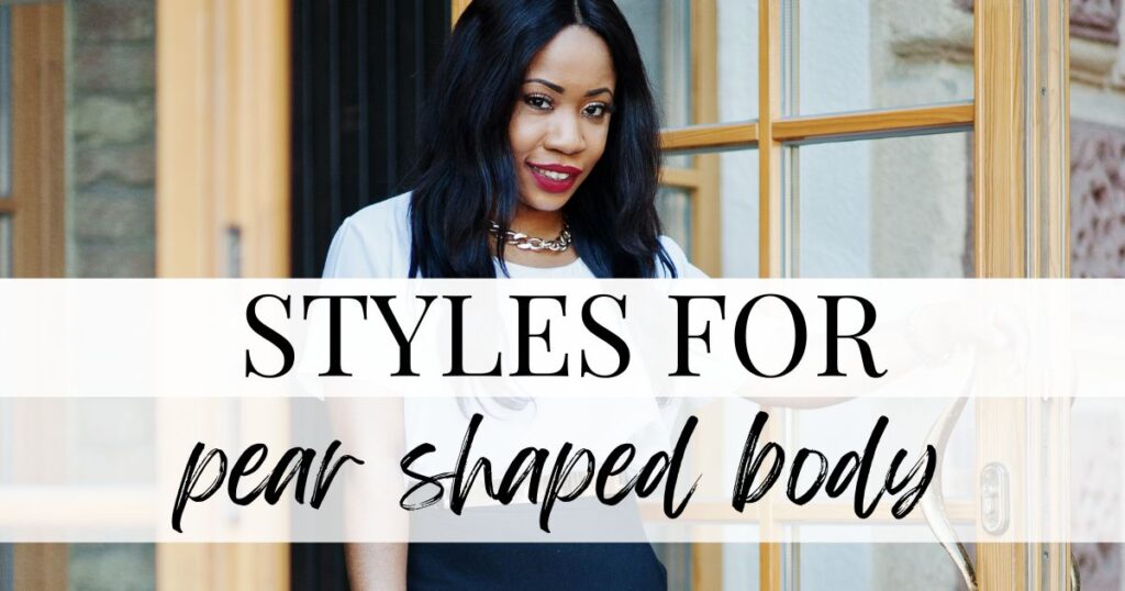 styles for pear shaped body