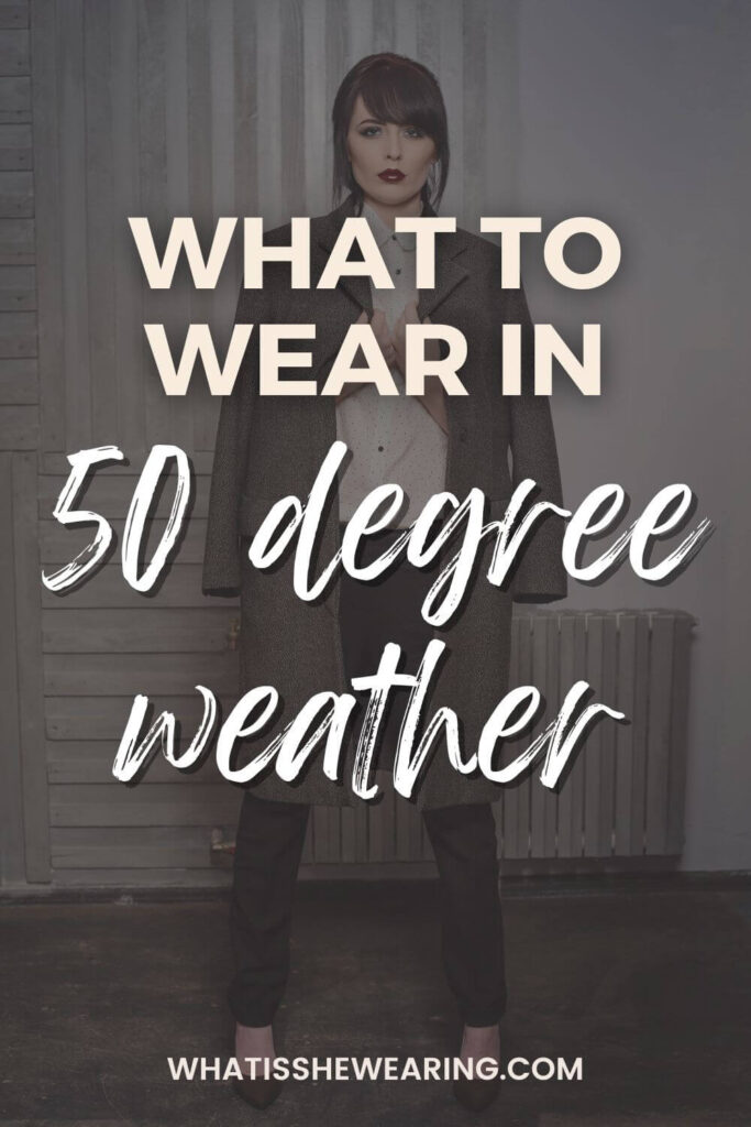outfit ideas what to wear in 50 degree weather