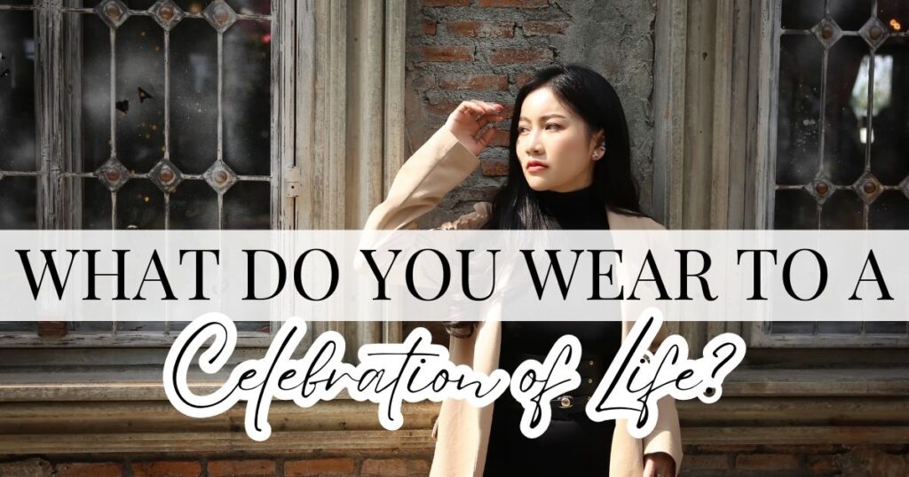 what do you wear to a celebration of life