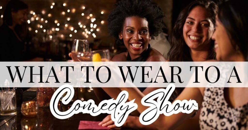 what to wear to a comedy show