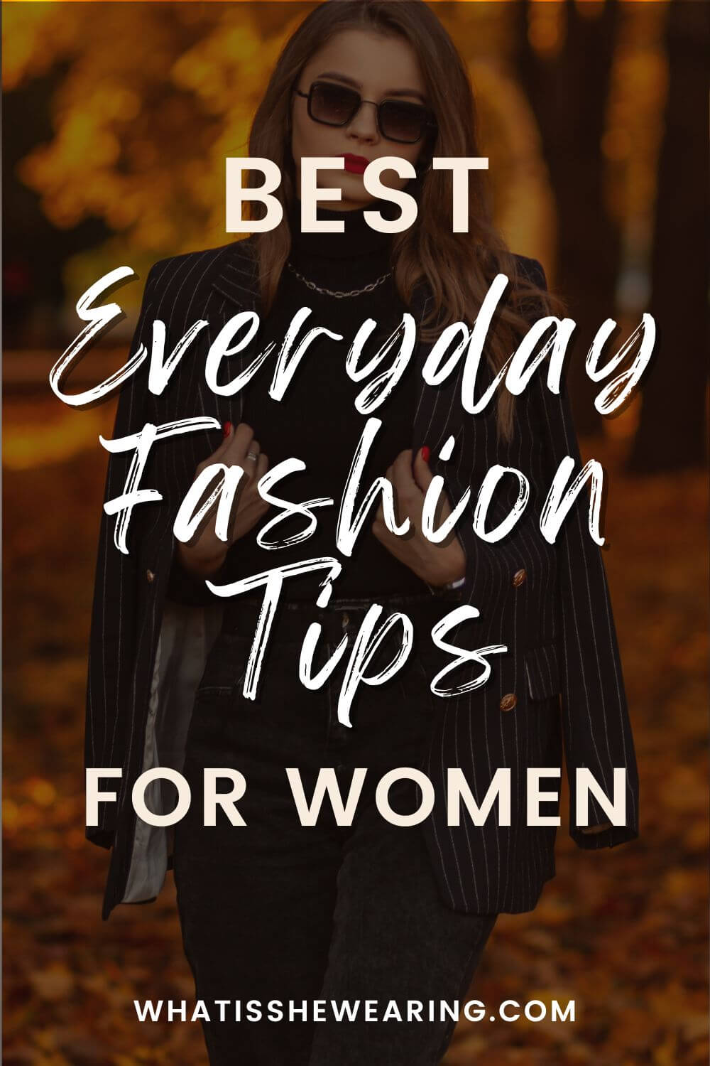 21 Everyday Fashion Tips To Elevate Your Style | What Is She Wearing