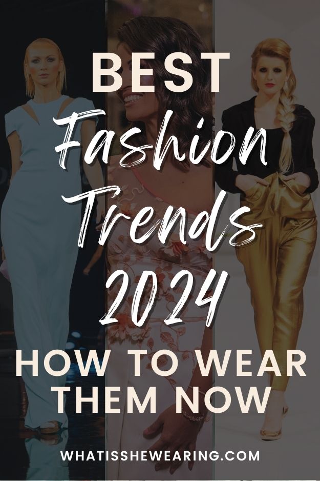 Style Trends 2024 Everything You Need To Know What Is She Wearing